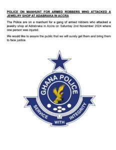 The Ghana Police Service has said that it is hunting a group of armed robbers who attacked a jewelry shop in Adabraka during the early hours of November 2, 2024.