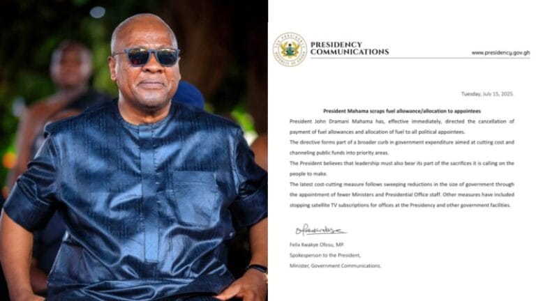 President John Dramani Mahama has canceled fuel allowances and allocations for all political appointees with immediate effect in a statement dated July 15, 2025